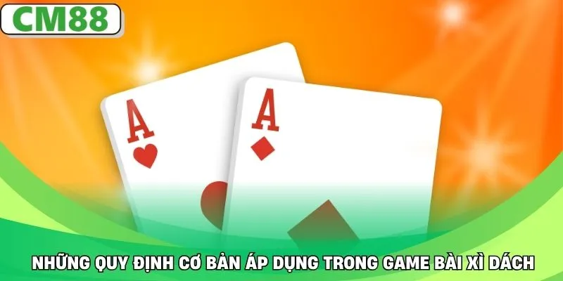 Những quy định cơ bản áp dụng trong game bài xì dách